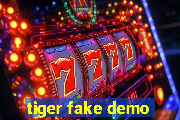 tiger fake demo